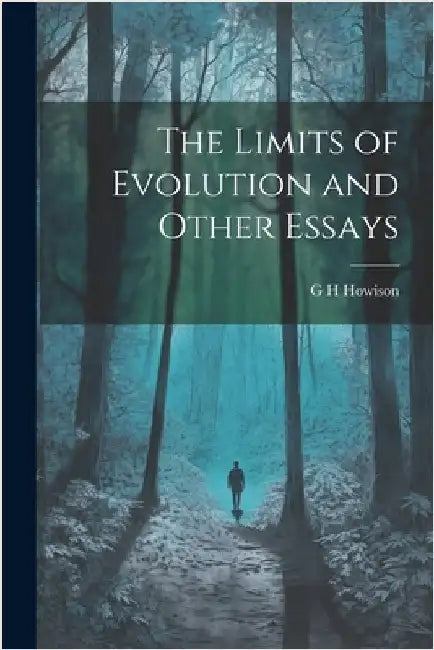 The Limits of Evolution and Other Essays by Howison, G. H.