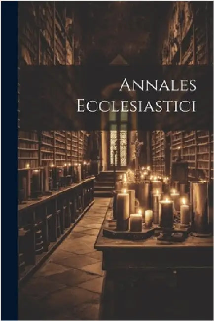 Annales Ecclesiastici by Anonymous