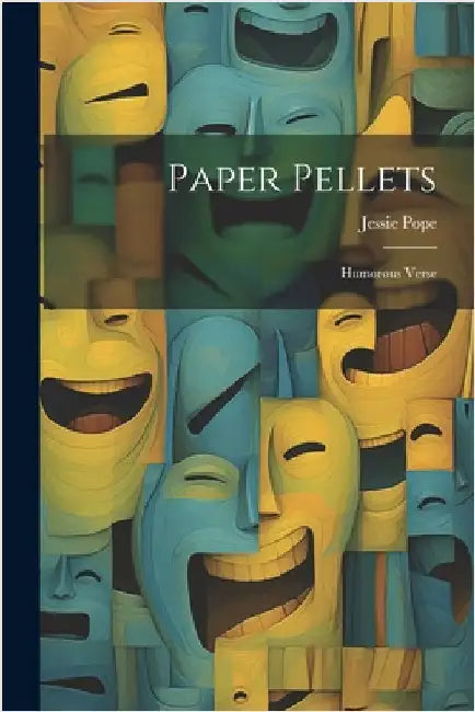 Paper Pellets: Humorous Verse by Pope, Jessie
