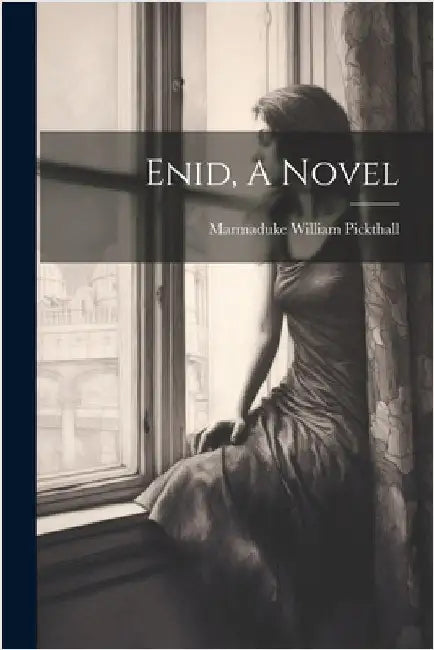 Enid, A Novel by Pickthall, Marmaduke William
