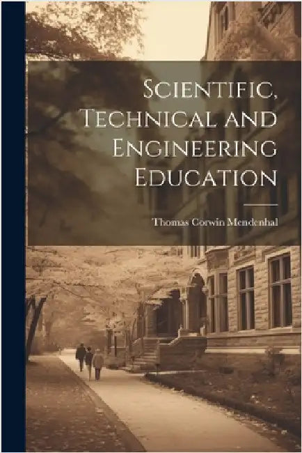 Scientific, Technical and Engineering Education by Mendenhal, Thomas Corwin