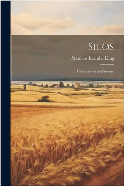 Silos: Construction and Service by King, Matthew Leander