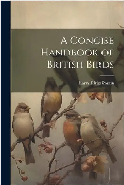 A Concise Handbook of British Birds by Swann, Harry Kirke