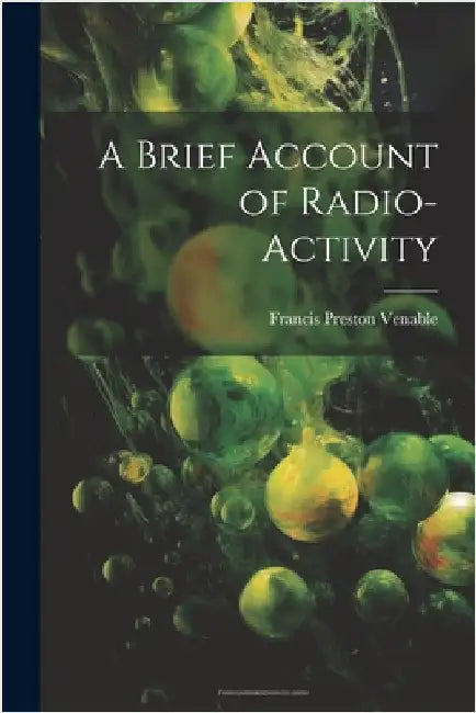 A Brief Account of Radio-activity by Venable, Francis Preston