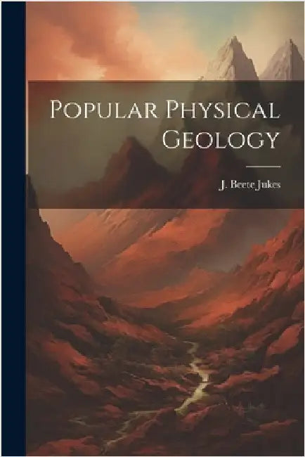 Popular Physical Geology by Jukes, J. Beete