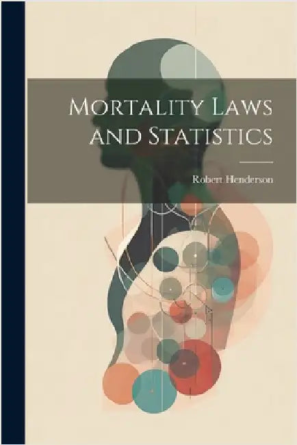 Mortality Laws and Statistics by Henderson, Robert