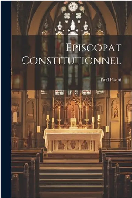 Episcopat Constitutionnel by Pisani, Paul