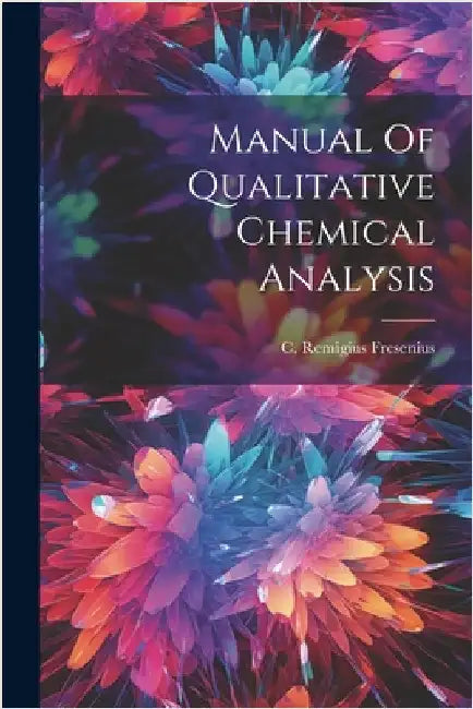 Manual Of Qualitative Chemical Analysis by Fresenius, C. Remigius