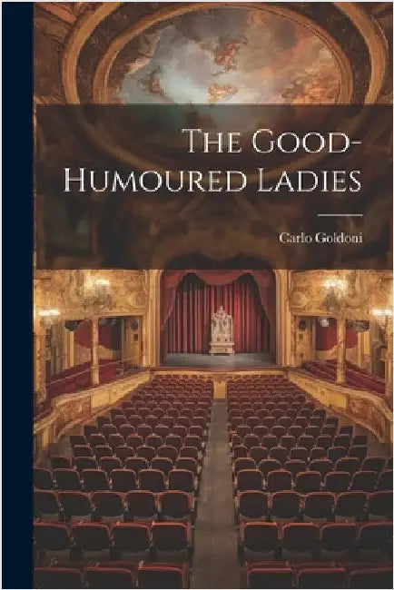 The Good-Humoured Ladies by Goldoni, Carlo