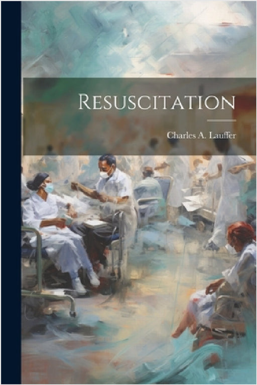 Resuscitation by Charles A. Lauffer