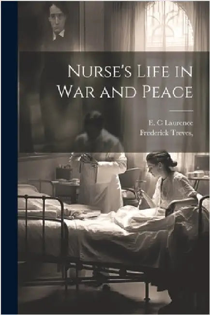 Nurse's Life in War and Peace by Laurence, E. C.