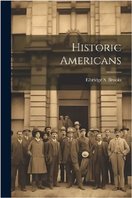 Historic Americans by Brooks, Elbridge S.