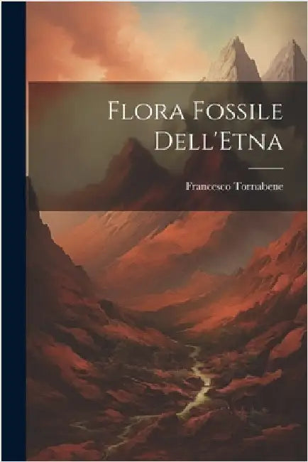 Flora Fossile Dell'Etna by Tornabene, Francesco