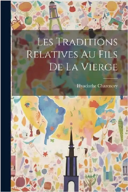 Les Traditions Relatives Au Fils De La Vierge by Charencey, Hyacinthe