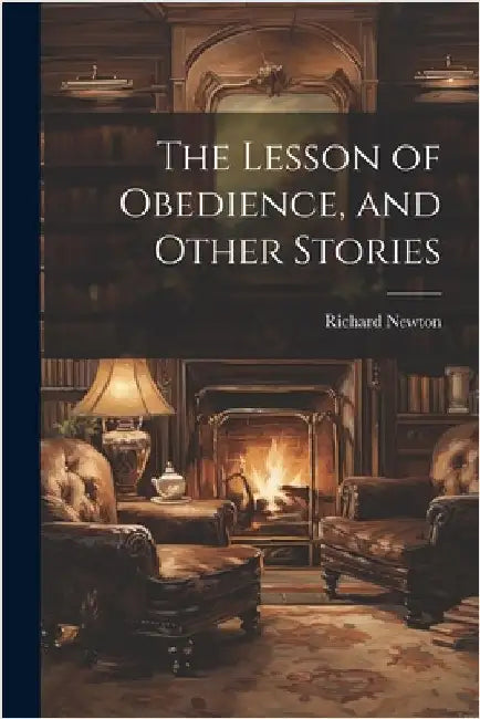 The Lesson of Obedience, and Other Stories by Newton, Richard