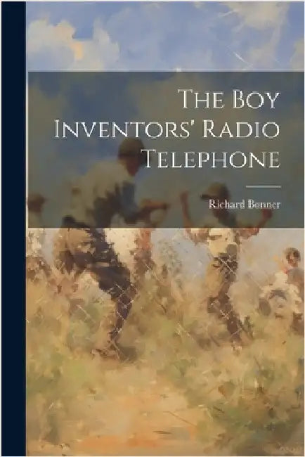 The Boy Inventors' Radio Telephone by Bonner, Richard