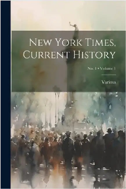 New York Times, Current History; Volume 1; No. 1 by Various