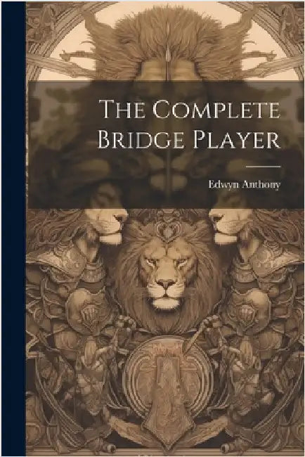 The Complete Bridge Player by Anthony, Edwyn