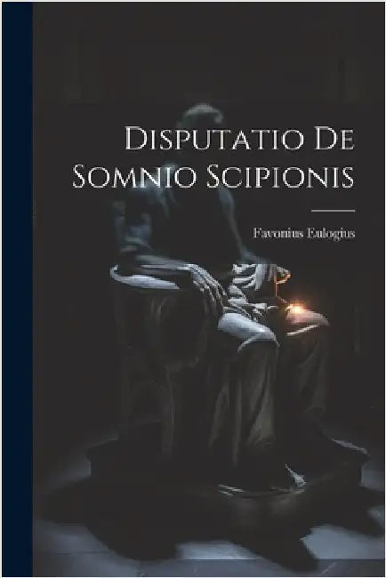 Disputatio De Somnio Scipionis by Eulogius, Favonius