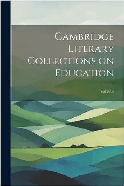 Cambridge Literary Collections on Education by Various