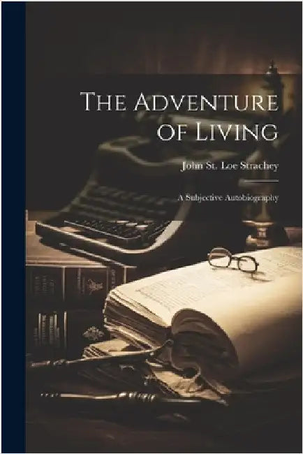 The Adventure of Living: A Subjective Autobiography by Strachey, John St Loe