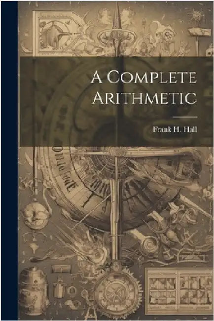 A Complete Arithmetic by Hall, Frank H.