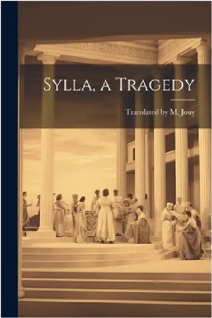 Sylla, a Tragedy by M. Jouy, Translated