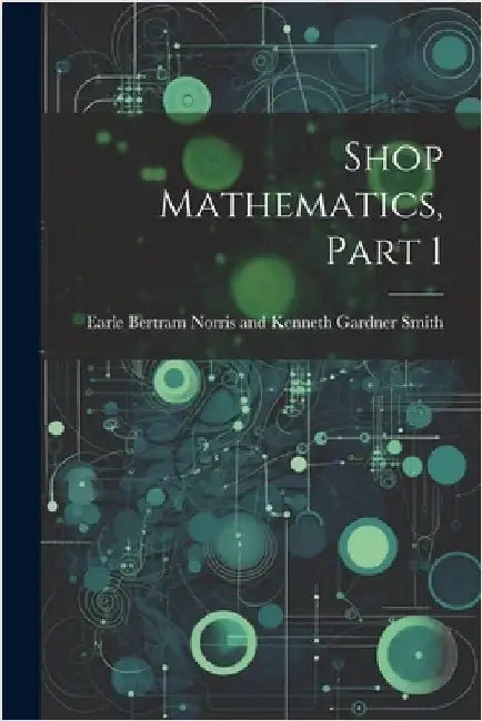 Shop Mathematics, Part 1 by Bertram Norris and Kenneth Gardner Sm