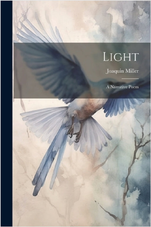 Light: A Narrative Poem by Joaquin Miller