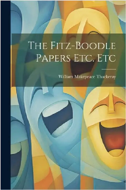 The Fitz-Boodle Papers Etc. Etc by Thackeray, William Makepeace