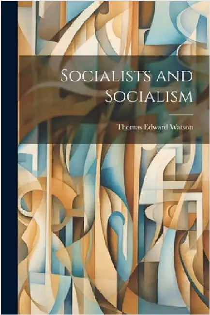 Socialists and Socialism by Watson, Thomas Edward