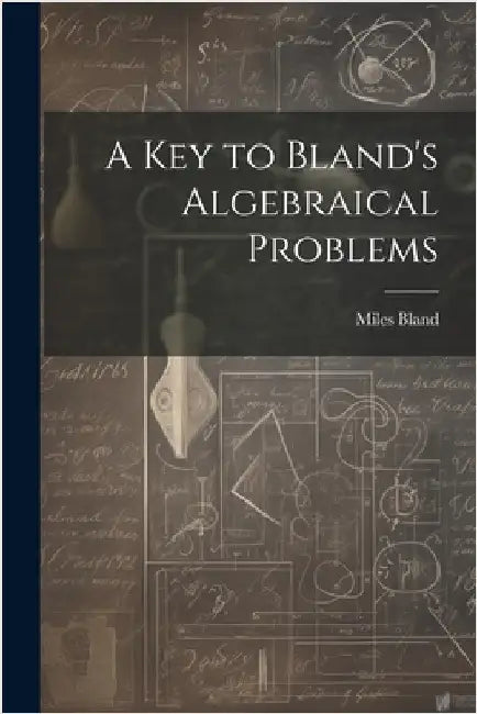 A Key to Bland's Algebraical Problems by Bland, Miles