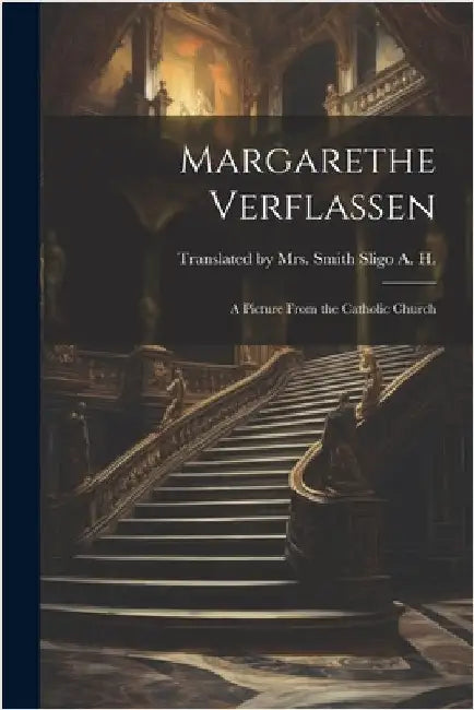 Margarethe Verflassen: A Picture From the Catholic Church by H, Smith Sligo A.