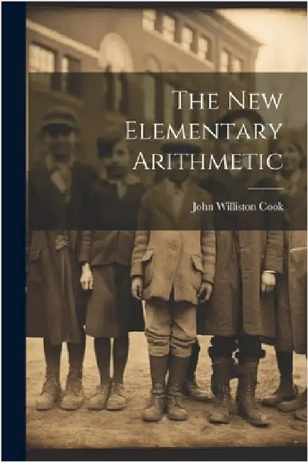 The New Elementary Arithmetic by Cook, John Williston