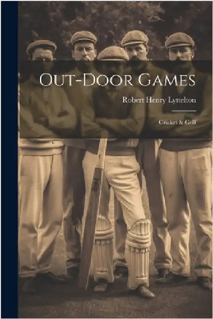 Out-Door Games: Cricket & Golf by Lyttelton, Robert Henry