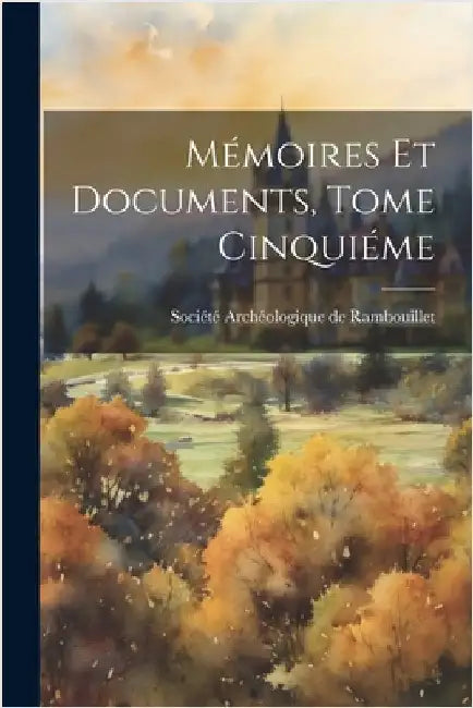 Mémoires et Documents, Tome Cinquiéme by Archéologique de Rambouillet, Société