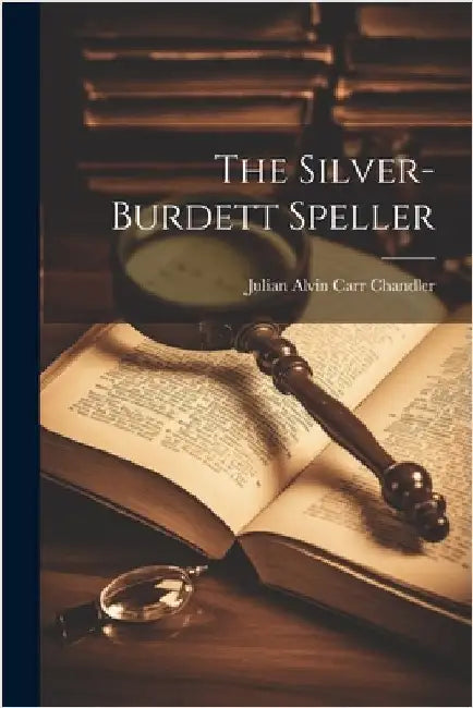 The Silver-Burdett Speller by Chandler, Julian Alvin Carr