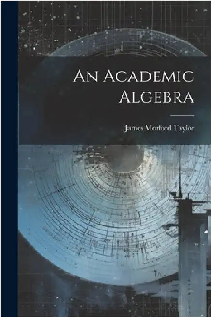 An Academic Algebra by Taylor, James Morford