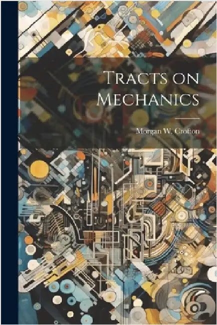 Tracts on Mechanics by Crofton, Morgan W.