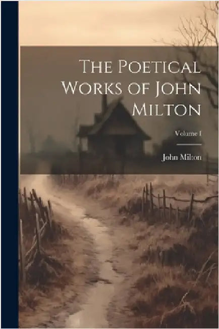 The Poetical Works of John Milton; Volume I by Milton, John