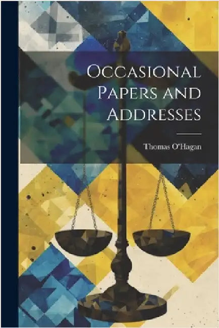 Occasional Papers and Addresses by O'Hagan, Thomas