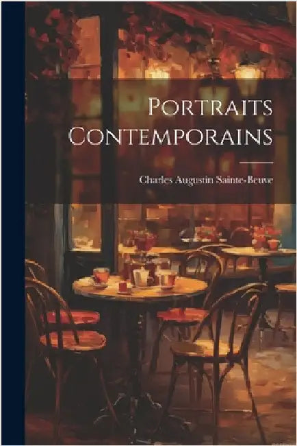 Portraits Contemporains by Sainte-Beuve, Charles Augustin