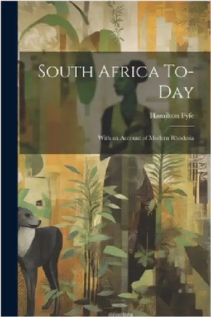 South Africa To-day: With an Account of Modern Rhodesia by Fyfe, Hamilton