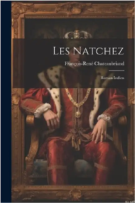 Les Natchez: Roman Indien by Chateaubriand, François-René