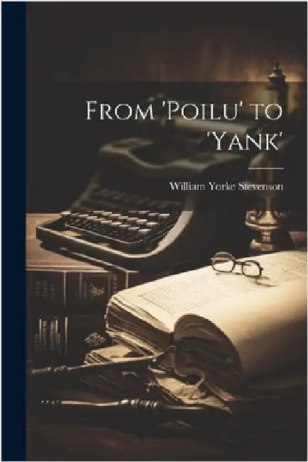 From 'Poilu' to 'Yank' by Stevenson, William Yorke