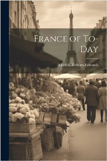 France of To-Day by Betham-Edwards, Matilda