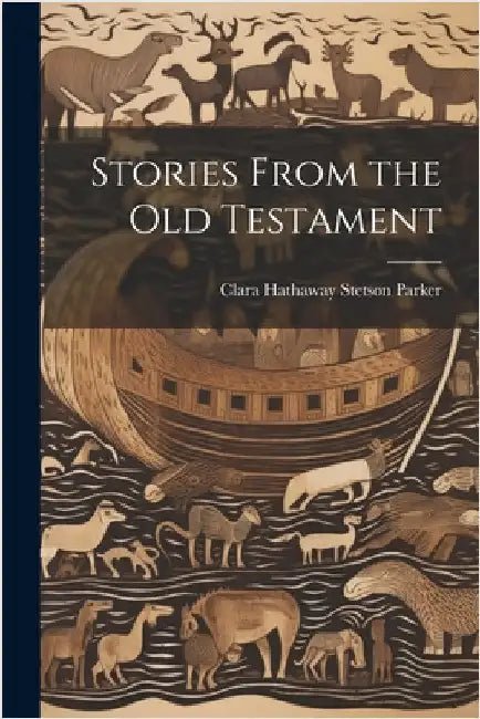 Stories From the Old Testament by Hathaway Stetson Parker, Clara
