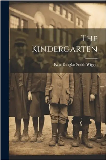 The Kindergarten by Douglas Smith Wiggin, Kate
