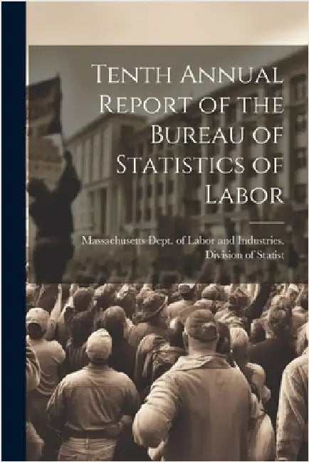 Tenth Annual Report of the Bureau of Statistics of Labor by Dept of Labor and Industries Division
