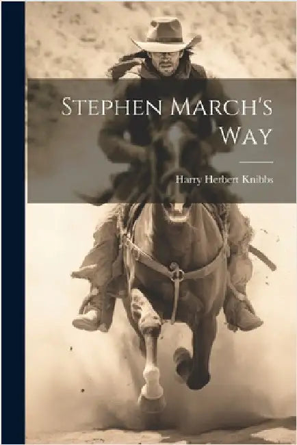 Stephen March's Way by Knibbs, Harry Herbert